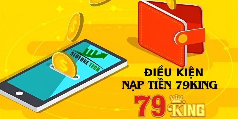  Tại sao nên nạp tiền tại 79King